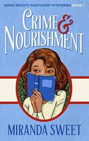 Crime and Nourishment: A Cozy Mystery Novel (Angie Prouty Nantucket Mysteries Book 1)
