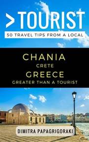 Greater Than a Tourist – Chanai Crete Greece: 50 Travel Tips from a Local (Greater Than a Tourist: Worldwide Travel Tips from