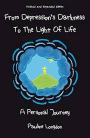 From Depression's Darkness to the Light of Life: A Personal Journey by Pauline Longdon