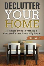 Declutter your home: 5 simple Steps to turning a cluttered house into a tidy home
