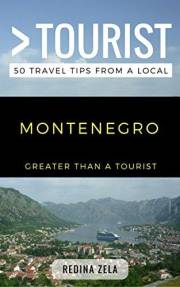 Greater Than a Tourist – Montenegro: 50 Travel Tips from a Local (Greater Than a Tourist: Worldwide Travel Tips from Locals w