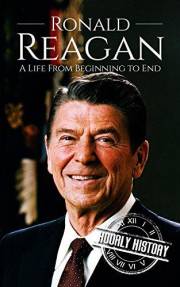 Ronald Reagan: A Life from Beginning to End (Biographies of US Presidents)