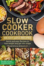 Slow cooker Cookbook: Quick and easy Recipes to lose weight and get into shape (Easy, Healthy and Delicious Low Carb Slow Coo