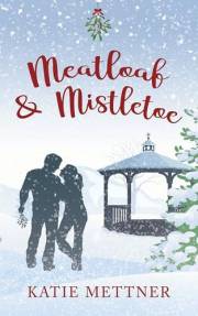 Meatloaf And Mistletoe: A Christmas Romance RomCom (Bells Pass Book 1)
