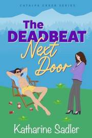 The Deadbeat Next Door: A Small Town Fake Fiancé Romance (Catalpa Creek Book 1)