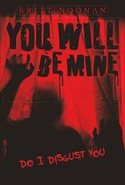 You Will Be Mine: Do I Disgust You?