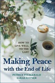 Making Peace with the End of Life: A clear and comforting guide to help you live well to the last (Making Friends - a series