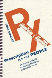 Prescription for the People: An Activist’s Guide to Making Medicine Affordable for All (The Culture and Politics of Health Ca