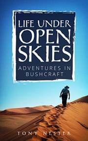 LIFE UNDER OPEN SKIES: Adventures in Bushcraft