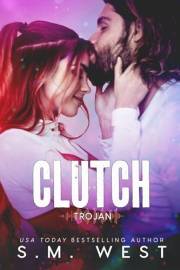 Clutch: A Grumpy Sunshine Rockstar Romance (Trojan Book 1)