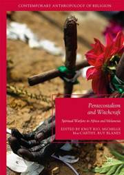 Pentecostalism and Witchcraft: Spiritual Warfare in Africa and Melanesia (Contemporary Anthropology of Religion)