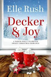 Decker and Joy: North Pole Unlimited Romance 1 Decker and Joy: North Pole Unlimited Romance 1