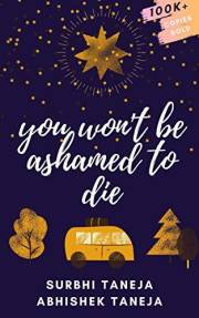 You Won't Be Ashamed To Die: You only got one life, don't waste it