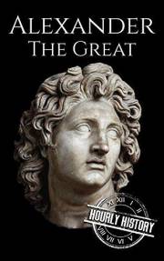 Alexander the Great: A Life from Beginning to End (Military Biographies)