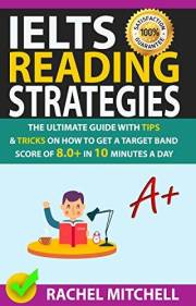 IELTS Reading Strategies: The Ultimate Guide with Tips and Tricks on How to Get a Target Band Score of 8.0+ in 10 Minutes a D