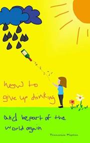 How to Give up Drinking: and be part of the world again