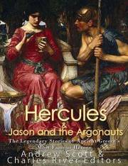 Hercules & Jason and the Argonauts: The Legendary Stories of Ancient Greece’s Most Famous Heroes
