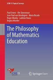 The Philosophy of Mathematics Education (ICME-13 Topical Surveys)