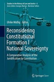 Reconsidering Constitutional Formation I National Sovereignty: A Comparative Analysis of the Juridification by Constitution (