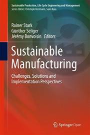 Sustainable Manufacturing: Challenges, Solutions and Implementation Perspectives (Sustainable Production, Life Cycle Engineer