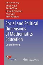 Social and Political Dimensions of Mathematics Education: Current Thinking (ICME-13 Topical Surveys)