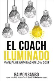 El Coach Iluminado: Manual de iluminación low cost (Desarrollo Personal y Autoayuda) (Spanish Edition)