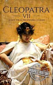 Cleopatra: A Life from Beginning to End