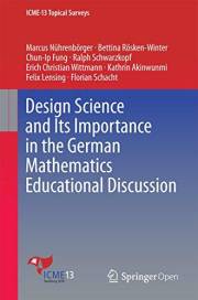 Design Science and Its Importance in the German Mathematics Educational Discussion (ICME-13 Topical Surveys)