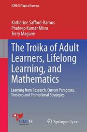 The Troika of Adult Learners, Lifelong Learning, and Mathematics: Learning from Research, Current Paradoxes, Tensions and Pro