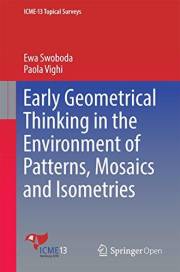 Early Geometrical Thinking in the Environment of Patterns, Mosaics and Isometries (ICME-13 Topical Surveys)