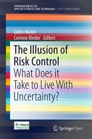 The Illusion of Risk Control: What Does it Take to Live With Uncertainty? (SpringerBriefs in Applied Sciences and Technology)