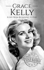 Grace Kelly: A Life from Beginning to End (Biographies of Actors)