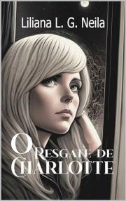 O Resgate de Charlotte: Entre Feridas, Amor e Perdão (Portuguese Edition)