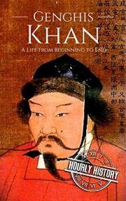 Genghis Khan: A Life from Beginning to End (History of Mongolia)