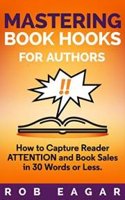 Mastering Book Hooks for Authors: How to Capture Reader Attention and Book Sales in 30 Words or Less