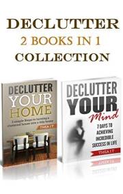 Declutter Your Home and Mind: 2 Books In 1,Decluttering your home and Mind 5 simple Steps to turning a cluttered house into a