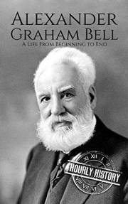 Alexander Graham Bell: A Life from Beginning to End (Biographies of Inventors)