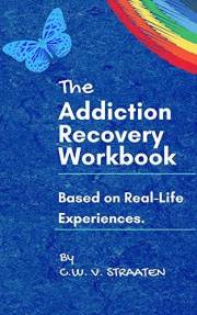 The Addiction Recovery Workbook: A 7-step Master Plan For Lasting Recovery, Written By A Former Addict