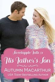 His Father's Son: A clean Christian reunion romance in a small Oregon town - single mom, reformed bad boy (Sweetapple Falls B