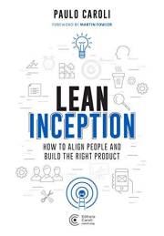 Lean Inception: How to Align People and Build the Right Product