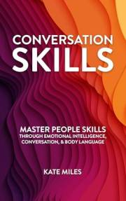 Conversation Skills: Master People Highly Effective Skills Through Emotional Intelligence, Conversation & Body Language to In