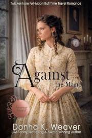 Against the Magic (Twickenham Full-Moon Ball Time Travel Romance Book 1)