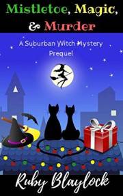 Magic, Mistletoe, & Murder: A Suburban Witch Mystery Prequel Story (Suburban Witch Mysteries)