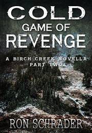 Cold Game of Revenge: A Birch Creek Novella Part Two