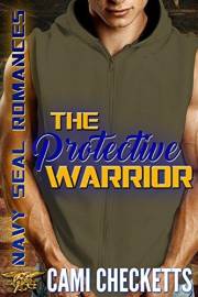 The Protective Warrior (Cami's Navy SEAL Romance Book 1)