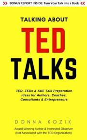 Talking About TED Talks: TED, TEDx & SUE Talk Preparation Ideas for Authors, Coaches, Consultants & Entrepreneurs