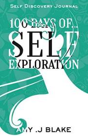 Self Discovery Journal: 100 Days Of Self Exploration: Questions And Prompts That Will Help You Gain Self Awareness In Less Th