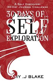 30 Day Journal: 30 Days Of Self Exploration - A Self Discovery 30-Day Journal Challenge - Gain Awareness In Less Than 10 Minu