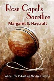 Rose Capel's Sacrifice: White Tree Publishing Abridged Edition Rose Capel's Sacrifice: White Tree Publishing Abridged Edition