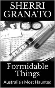 Formidable Things: Australia's Most Haunted